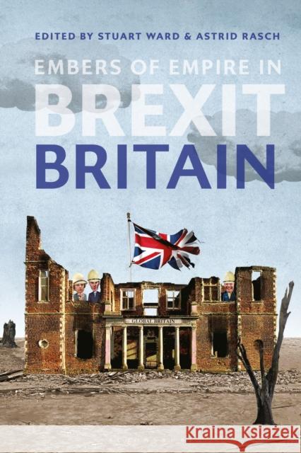 Embers of Empire in Brexit Britain Stuart Ward Astrid Rasch 9781350113800 Bloomsbury Academic - książka