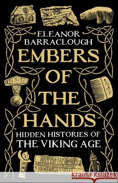 Embers of the Hands: Hidden Histories of the Viking Age Eleanor Barraclough 9781788166744 Profile Books Ltd - książka