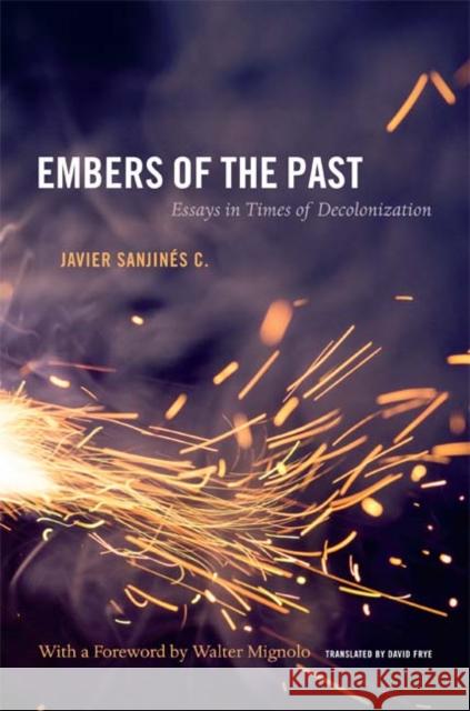 Embers of the Past: Essays in Times of Decolonization Javier Sanjine David Frye 9780822354444 Duke University Press - książka