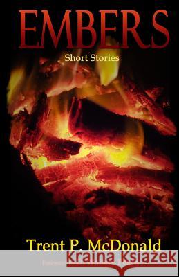 Embers: Short Stories Trent McDonald 9781731587763 Independently Published - książka