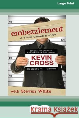 Embezzlement: A True Crime Story (16pt Large Print Edition) Kevin Cross 9780369370785 ReadHowYouWant - książka
