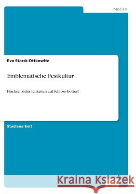 Emblematische Festkultur: Hochzeitsfeierlichkeiten auf Schloss Gottorf Starck-Ottkowitz, Eva 9783956367533 Diplom.de - książka