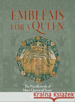 Emblems for a Queen: The Needlework of Mary Queen of Scots Michael Bath 9781904982364 Archetype Publications Ltd - książka