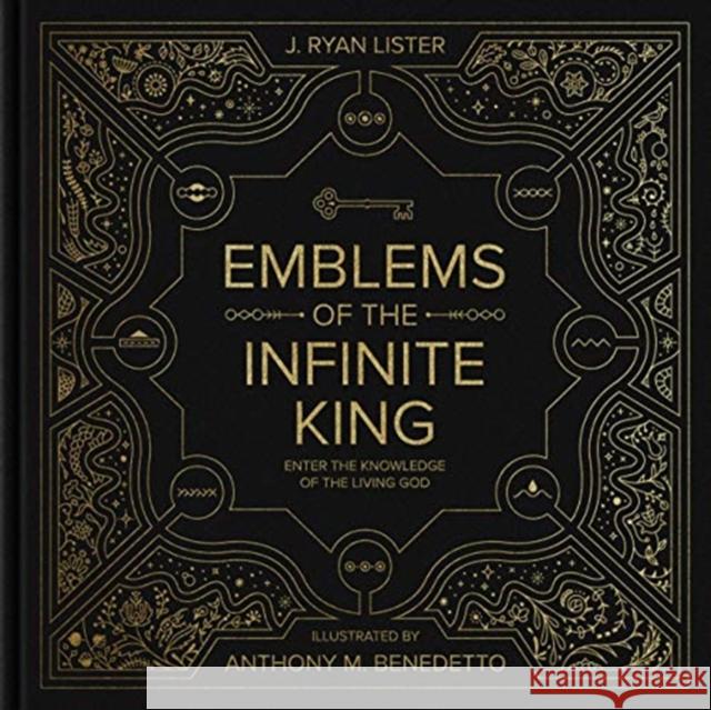 Emblems of the Infinite King: Enter the Knowledge of the Living God J. Ryan Lister Anthony M. Benedetto 9781433563386 Crossway Books - książka