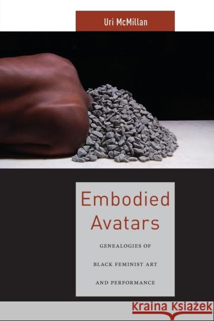 Embodied Avatars: Genealogies of Black Feminist Art and Performance Uri McMillan 9781479852475 New York University Press - książka