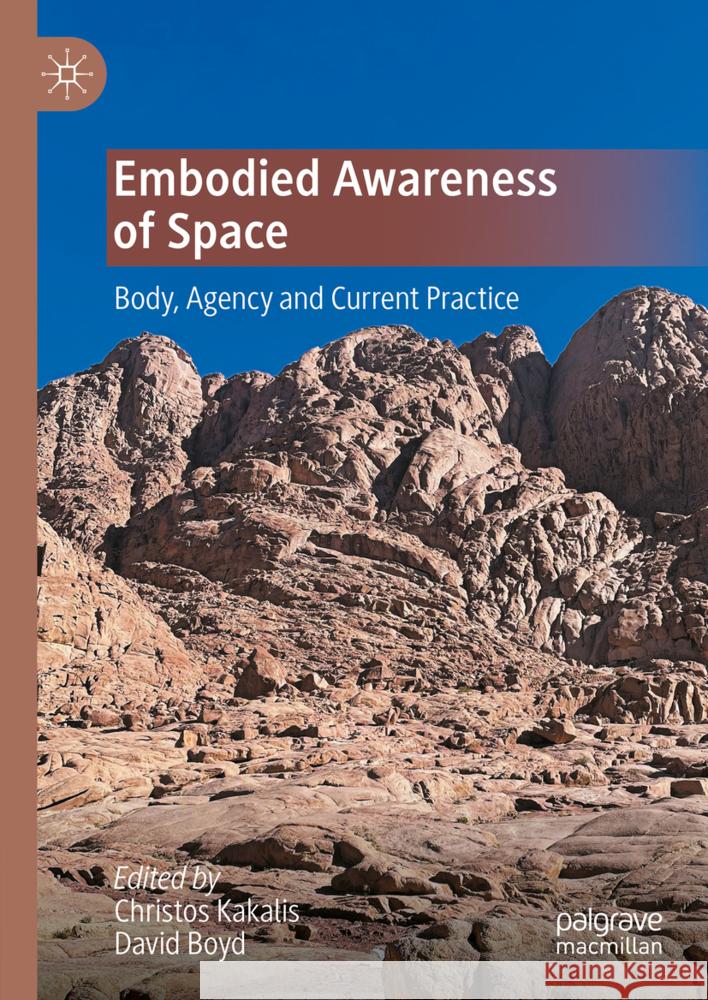 Embodied Awareness of Space: Body, Agency and Current Practice Christos Kakalis David Boyd 9789819742639 Palgrave MacMillan - książka