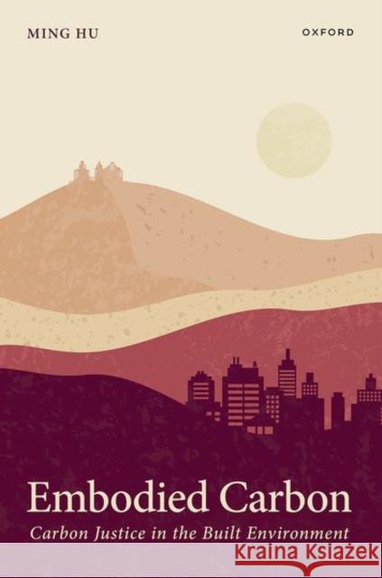 Embodied Carbon Ming (Professor of Architecture, Professor of Architecture, University of Notre Dame) Hu 9780198944454 Oxford University Press - książka