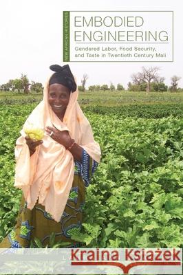 Embodied Engineering: Gendered Labor, Food Security, and Taste in Twentieth-Century Mali Laura Ann Twagira 9780821424681 Ohio University Press - książka