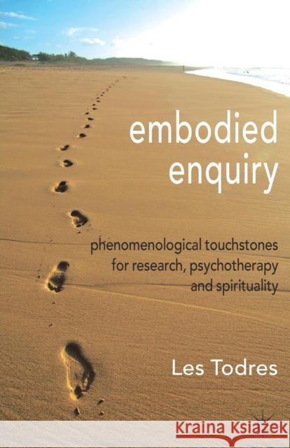 Embodied Enquiry: Phenomenological Touchstones for Research, Psychotherapy and Spirituality Todres, L. 9780230302303 Palgrave Macmillan - książka
