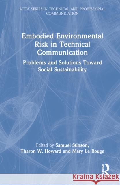 Embodied Environmental Risk in Technical Communication: Problems and Solutions Toward Social Sustainability Stinson, Samuel 9781032210582 Taylor & Francis Ltd - książka