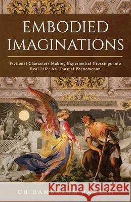 Embodied Imaginations: Fictional Characters Making Experiential Crossings into Real Life: An Unusual Phenomenon Chidambaram Ramesh 9789357604109 Motilal Banarsidass Publishing House - książka