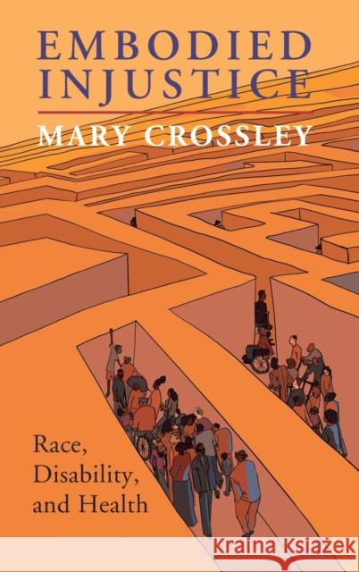Embodied Injustice: Race, Disability, and Health Mary Crossley 9781108830294 Cambridge University Press - książka