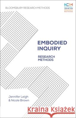 Embodied Inquiry: Research Methods Jennifer Leigh Nicole Brown 9781350118768 Bloomsbury Academic - książka