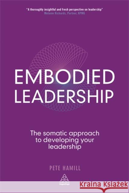 Embodied Leadership: The Somatic Approach to Developing Your Leadership Hamill, Pete 9780749465643  - książka