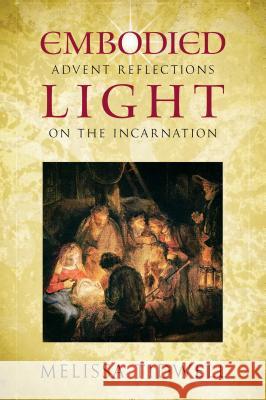 Embodied Light: Advent Reflections on the Incarnation Melissa Tidwell 9780835812146 Upper Room Books - książka