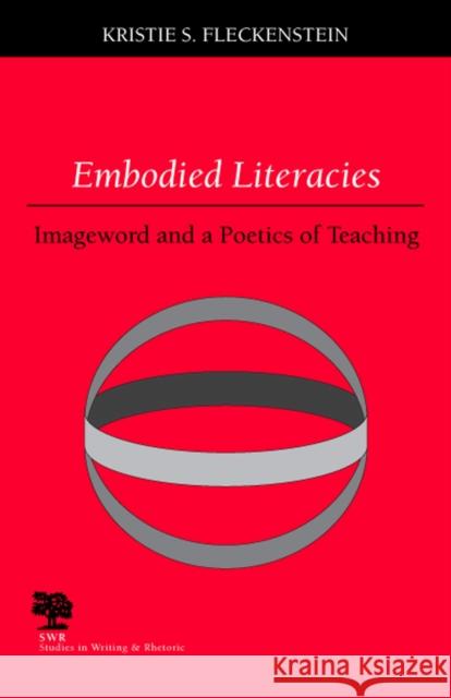 Embodied Literacies: Imageword and a Poetics of Teaching Fleckenstein, Kristie S. 9780809325269 Southern Illinois University Press - książka