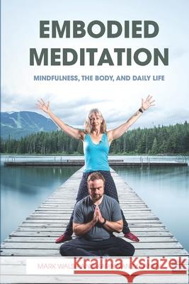 Embodied Meditation: Mindfulness, the Body, and Daily Life Karin Van Maanen, Mark Walsh 9781916249233 Unicorn Slayer Press - książka