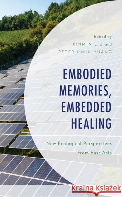 Embodied Memories, Embedded Healing: New Ecological Perspectives from East Asia  9781793647610 Lexington Books - książka