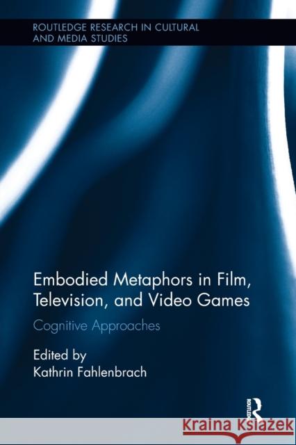 Embodied Metaphors in Film, Television, and Video Games: Cognitive Approaches  9780815386520  - książka