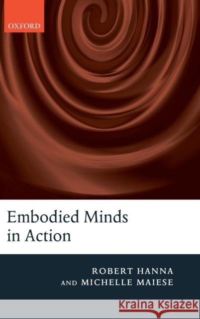 Embodied Minds in Action Robert Hanna Michelle Maiese 9780199230310 Oxford University Press - książka