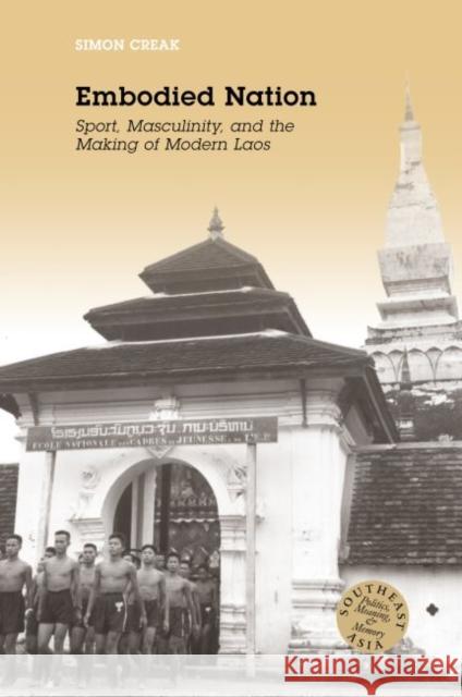 Embodied Nation: Sport, Masculinity, and the Making of Modern Laos Simon Creak David P. Chandler Rita Smith Kipp 9780824875121 University of Hawaii Press - książka
