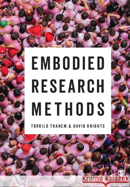 Embodied Research Methods Torkild Thanem David Knights 9781473904415 Sage Publications Ltd - książka