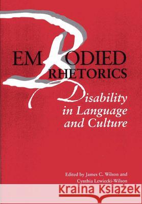 Embodied Rhetorics: Disability in Language and Culture Wilson, James C. 9780809323937 Southern Illinois University Press - książka