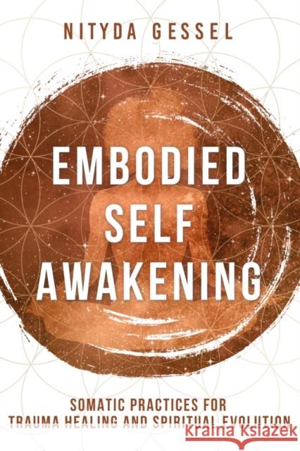 Embodied Self Awakening: Somatic Practices for Trauma Healing and Spiritual Evolution Gessel, Nityda 9781324020059 WW Norton & Co - książka