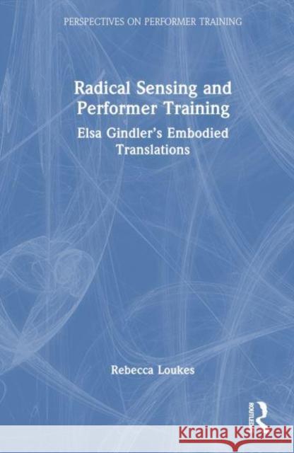 Embodied Translation: 'Lost' Legacies of Performer Training Loukes, Rebecca 9781138678576 Routledge - książka