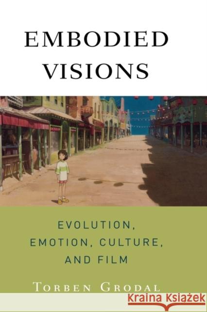 Embodied Visions: Evolution, Emotion, Culture, and Film Grodal, Torben 9780195371314 Oxford University Press, USA - książka