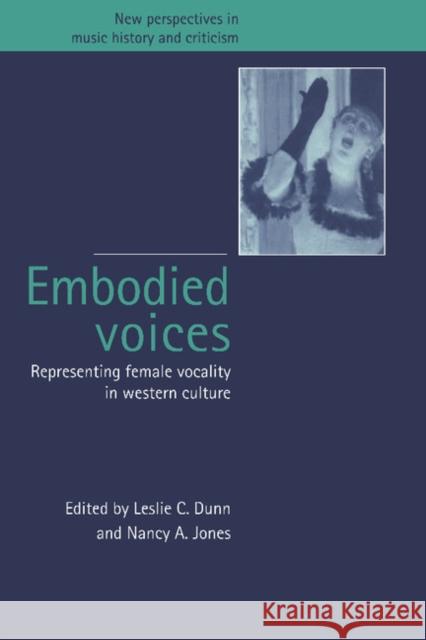 Embodied Voices: Representing Female Vocality in Western Culture Dunn, Leslie C. 9780521585835 Cambridge University Press - książka