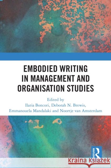 Embodied Writing in Management and Organisation Studies Ilaria Boncori Deborah Brewis Emmanouela Mandalaki 9781041020660 Routledge - książka