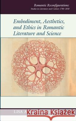 Embodiment, Aesthetics, and Ethics in Romantic Literature and Science Lisa Ann Robertson 9781836244851 Liverpool University Press - książka