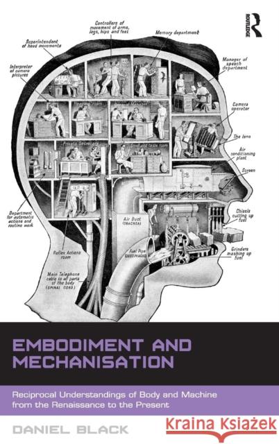 Embodiment and Mechanisation: Reciprocal Understandings of Body and Machine from the Renaissance to the Present Daniel Black   9781472415431 Ashgate Publishing Limited - książka