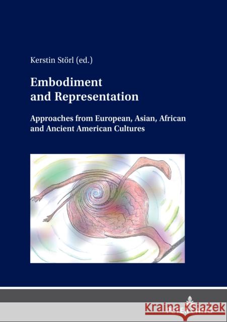 Embodiment and Representation: Approaches from European, Asian, African and Ancient American Cultures Kerstin St?rl 9783631841471 Peter Lang Gmbh, Internationaler Verlag Der W - książka