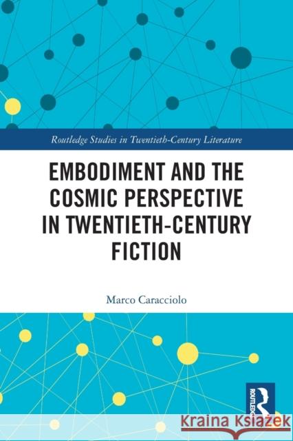 Embodiment and the Cosmic Perspective in Twentieth-Century Fiction Marco Caracciolo 9780367517229 Routledge - książka