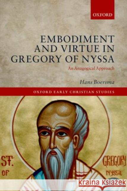 Embodiment and Virtue in Gregory of Nyssa: An Anagogical Approach Hans Boersma   9780199641123 Oxford University Press - książka