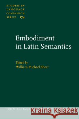 Embodiment in Latin Semantics William Michael Short 9789027259394 John Benjamins Publishing Co - książka