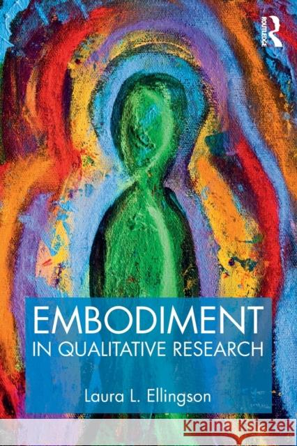 Embodiment in Qualitative Research Laura L. Ellingson 9781629582313 Routledge - książka