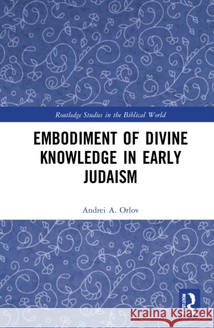 Embodiment of Divine Knowledge in Early Judaism Andrei A. Orlov 9781032105895 Routledge - książka