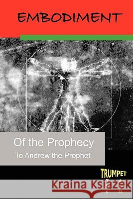 Embodiment of the Prophecy: The Fourth Trumpet Andrew The Prophet 9781439265024 Booksurge Publishing - książka