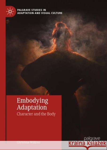 Embodying Adaptation: Character and the Body Wilkins, Christina 9783031085321 Springer International Publishing AG - książka