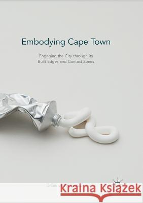 Embodying Cape Town: Engaging the City Through Its Built Edges and Contact Zones Jackson, Shannon M. 9781349954537 Palgrave MacMillan - książka