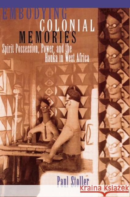 Embodying Colonial Memories: Spirit Possession, Power, and the Hauka in West Africa Stoller, Paul 9780415908771 Routledge - książka