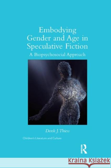 Embodying Gender and Age in Speculative Fiction: A Biopsychosocial Approach Derek Thiess 9780367872021 Routledge - książka
