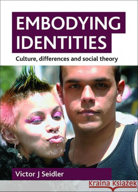 Embodying Identities: Culture, Differences and Social Theory Seidler, Victor Jeleniewski 9781847423825 Policy Press - książka