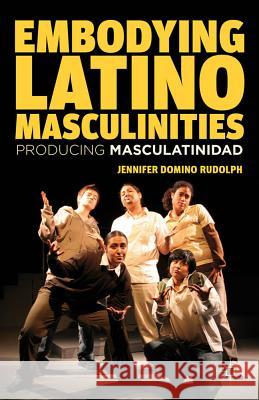 Embodying Latino Masculinities: Producing Masculatinidad Rudolph, J. 9781137022875  - książka
