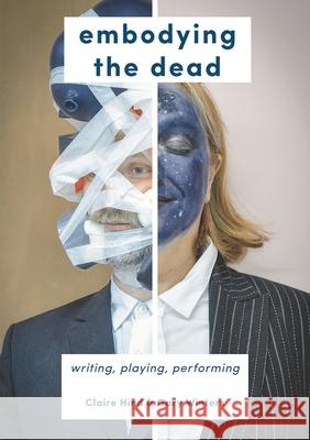 Embodying the Dead: Writing, Playing, Performing Hind, Claire 9781137602916 Red Globe Press - książka