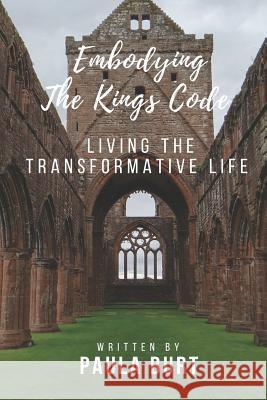 Embodying the King's Code: Living the Transformative Life Paula Burt 9781793455857 Independently Published - książka