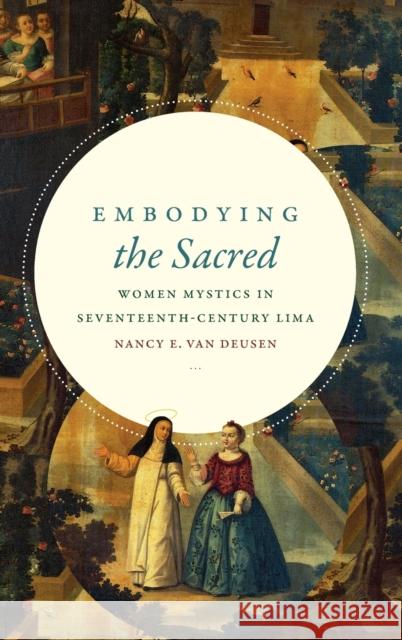 Embodying the Sacred: Women Mystics in Seventeenth-Century Lima Nancy E. Va 9780822369899 Duke University Press - książka